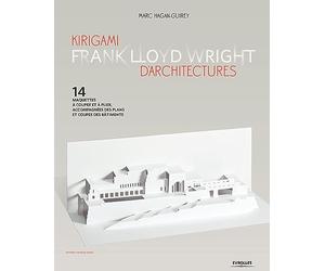Kirigami d'architectures - Frank Lloyd Wright: 14 maquettes à couper et à plier, accompagnées des plans et coupes des bâtiments