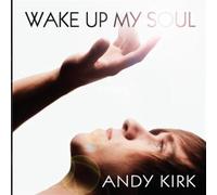 Andy Kirk - Wake Up My Soul [Import]