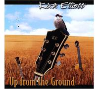 Kirk Elliott - Up From The Ground