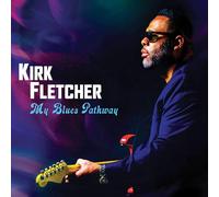 Kirk Fletcher – My Blues Pathway – édition de luxe
