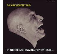 Kirk Lightsey - If You're Not Having Fun by Now.