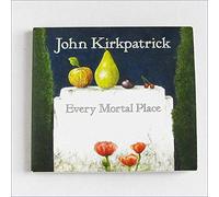 Kirkpatrick, John - Every Mortal Place