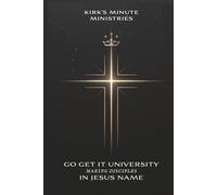 Kirk's Minute Ministries - Go Get It University: Making Disciples in Jesus' Name