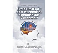 Kirmes im Kopf: aber wer bedient eigentlich das Riesenrad? 50 Praxis-Hacks für Erwachsene mit ADHS. Wie Sie das Chaos besiegen, ohne gleich ein anderer Mensch werden zu müssen.