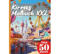 Kirmes Jahrmarkt Malbuch XXL: Dein Jahrmarkt-Abenteuer beginnt: Realistisches Kirmes Malbuch mit über 50 Motiven