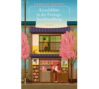 Kirschblüte in der Freitagsbuchhandlung Roman | Zauberhafte Healing Fiction aus Japan über die Magie alltäglicher Momente! - Sawako Natori - Piper ebooks - ebook (ePub) - Livre