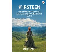 Kirsteen The Story Of A Scotch Family Seventy Years Ago Vol. II