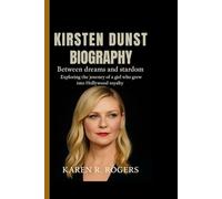KIRSTEN DUNST BIOGRAPHY: Between Dreams and Stardom - Exploring the journey of a girl who grew into Hollywood royalty