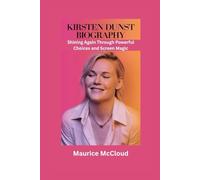 KIRSTEN DUNST BIOGRAPHY: Shining Again Through Powerful Choices and Screen Magic