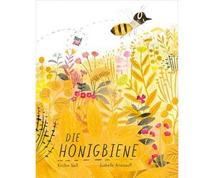 Kirsten Hall Isabelle Arsenault Anna Schaub Die Honigbiene (Relié)