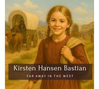 Kirsten Hansen Bastian: Far Away In The West