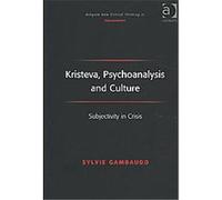 Kirsteva, Psychoanalysis and Culture, Ashgate New Critical Thinking in Philosophy Series Sylvie Gambaudo (Auteur)