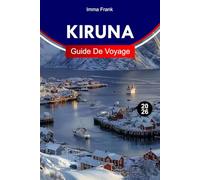 KIRUNA GUIDE DE VOYAGE 2026: Explorez Kiruna avec les aurores boréales, les paysages arctiques, la culture samie, les hôtels de glace et les aventures polaires toute l'année