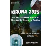 Kiruna Travel Guide 2025: An All-inclusive Guide to The Arctic Town in Motion