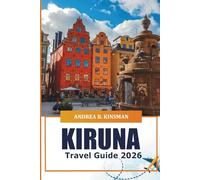 Kiruna Travel Guide 2026: Exploring Sweden’s Arctic Wonderland, Sámi Culture, Adventures, Hidden Gems, and Local Secrets in Lapland's