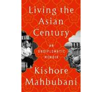 Kishore Mahbubani Living the Asian Century (Poche)