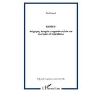 Kismet ! - Belgique/Turquie : Regards Croisés Sur Mariages Et Migrations
