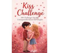 Kiss Challenge: 100 Challenges for 100 Unforgettable Kisses for Couples. A Romantic Couple Challenge Book, Relationship Game, and Date Night Idea for Couples