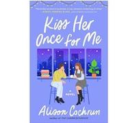Alison Cochrun – Kiss Her Once for Me – Roman
