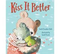 Kiss It Better by Smriti Prasadam Halls & Illustrated by Sarah Massini Smriti Prasadam Halls Illustrated by Sarah Massini (Auteur)