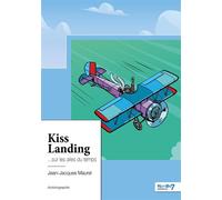 Kiss Landing ...sur les ailes du temps - Jean-Jacques Maurel - Nombre 7 - broché - Autobiographie