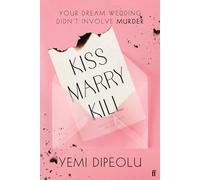 Kiss Marry Kill: the pulse-racing, bingeable thriller about love, marriage and obsessions for fans of Adele Parks and The List