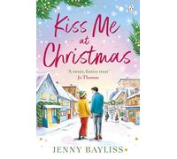Kiss Me At Christmas: A brand new heart-warming festive romance