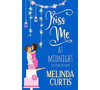 Kiss Me At Midnight: A Laugh Out Loud Romantic Comedy About Billionaires (The Kissing Test Book 3)