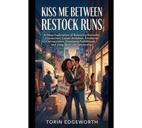 KISS ME BETWEEN RESTOCK RUNS: A Deep Exploration of Balancing Romantic Connection, Career Ambition, Emotional Fulfillment, and Long-Term Life Satisfaction