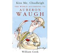 Kiss Me, Chudleigh: The World according to Auberon Waugh