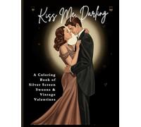Kiss Me, Darling: A Coloring Book of Silver Screen Swoons and Vintage Valentines