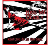 Kiss Me Deadly - What You Do in The Dark [Import]
