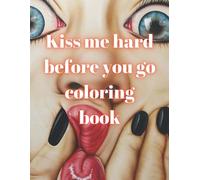 Kiss Me Hard Before You Go Coloring Book