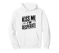 Kiss Me I'm Desperate Funny Party Humour Sweat à Capuche