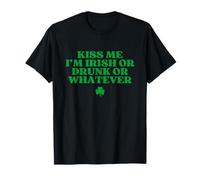 Kiss Me I'm Irish Or Drunk Or Whatever Funny St Patricks Day T-Shirt