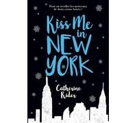 Catherine Rider – Kiss me in New York – Traduit par Vanessa Azoulay – Roman adolescent – Broché