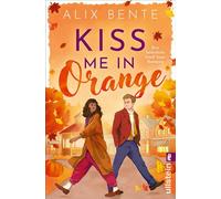 Kiss me in Orange Eine herbstliche Small Town-Romance | Witzig und unwiderstehlich romantisch. Das RomCom-Highlight des Herbstes - Alix Bente - Ullstein eBooks - ebook (ePub) - Livre