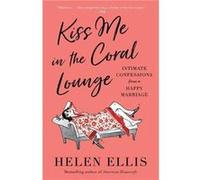 Kiss Me in the Coral Lounge by Helen Ellis Helen Ellis (Auteur)