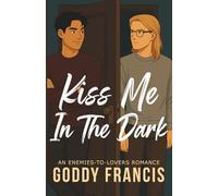 Kiss Me In The Dark: An Enemies-To-Lovers College Romance
