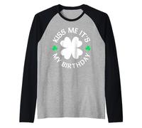Kiss Me It's My Birthday St. Patrick's Day Funny Manche Raglan