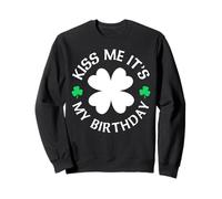 Kiss Me It's My Birthday St. Patrick's Day Funny Sweatshirt