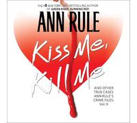 Kiss Me, Kill Me: Ann Rule's Crime Files Vol. 9 (The Ann Rule’s Crime Files Series)