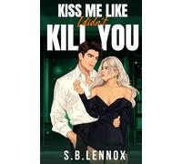 Kiss Me Like I Didn't Kill You: An Addictive Dark Enemies to Lovers Academia Romance