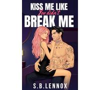 Kiss Me Like You Didn't Break Me: A Dark Enemies to Lovers Academia Romance