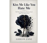 Kiss Me Like You Hate Me: We Were Supposed to Destroy Each Other Not Fall in Love