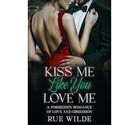Kiss Me Like You Love Me: A Forbidden Romance of Love and Obsession