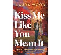 Kiss Me Like You Mean It A hilarious and cosy small town romance with fake dating and an older brother's best friend - Laura Wood - Simon & Schuster UK - ebook (ePub) - Livre