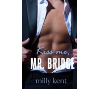 Kiss Me, Mr. Bridge: A Best Friend's Dad Romance