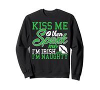 Kiss Me Spank Me I'm I'm Irish & Naughty Funny St Patrick Sweatshirt