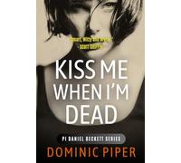 Kiss Me When I'm Dead: A gripping, fast-paced, action-packed detective thriller (PI Daniel Beckett Series)